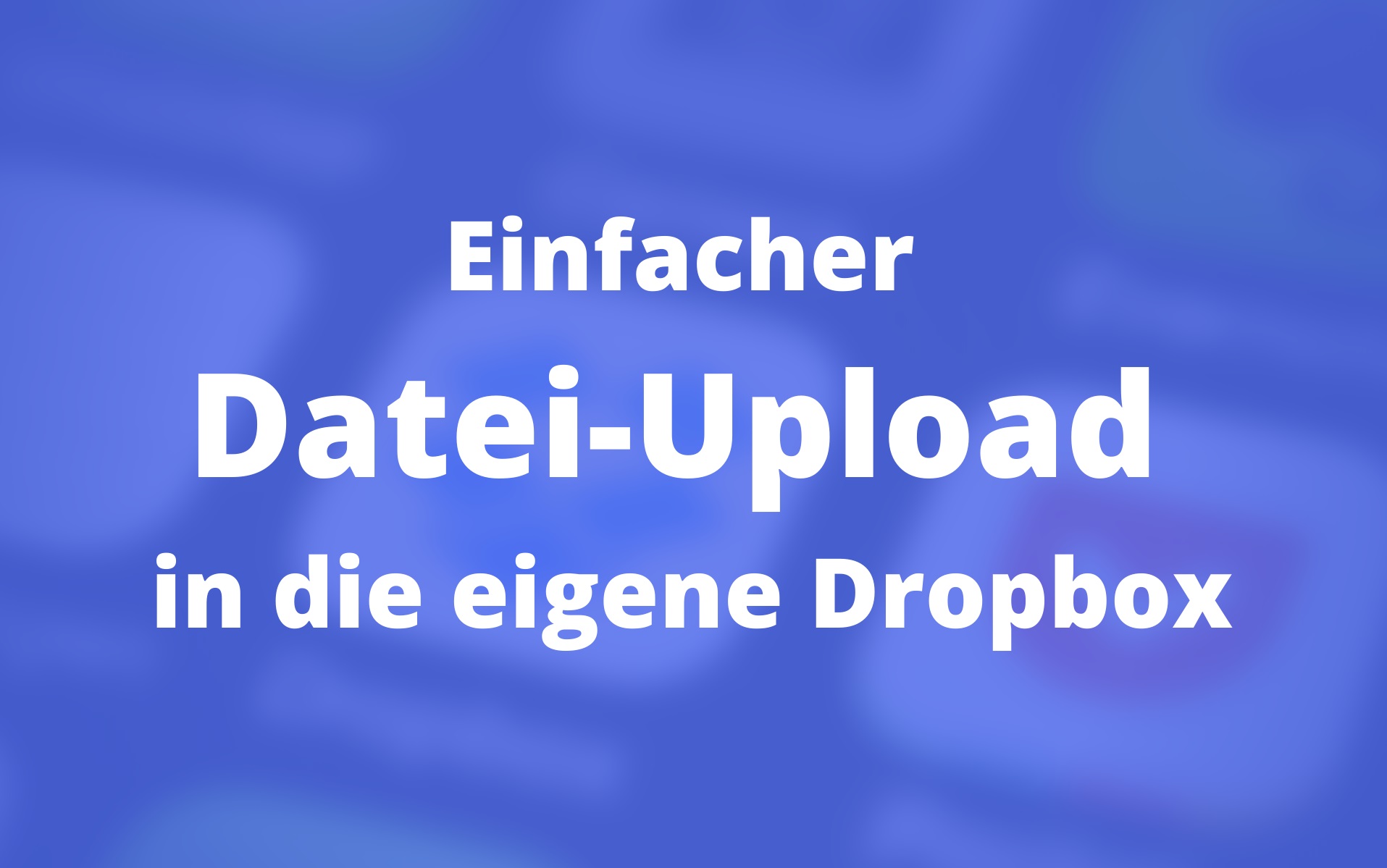 Dateien empfangen: Einfacher Datei-Upload in die eigene Dropbox